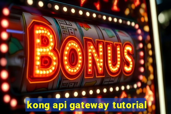 kong api gateway tutorial